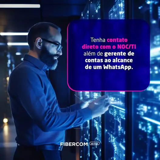 Peça da Fibercom com um técnico diante de servidores e o texto: tenha contato direto com o NOC/TI, além de gerente de contas ao alcance de um WhatsApp.